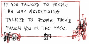 if you talked to people the way advertising does