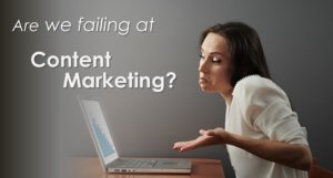 Are we failing at content marketing?
